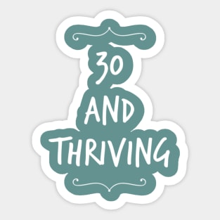 Thirty and thriving Sticker